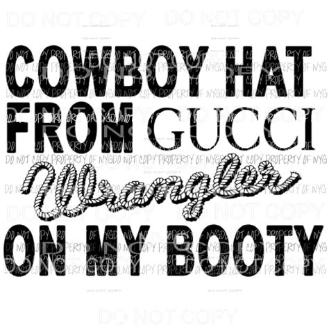 gucci on my hat wrangler on my booty